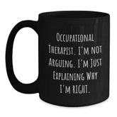 Funny Occupational Therapist Gifts from Friends for Occupational Therapist Christmas Unique Mugs with I'm Not Arguing I'm Just Explaining Why I'm Right Quote Black Coffee Mug Gifts - Main